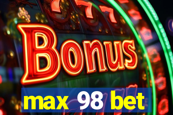 max 98 bet